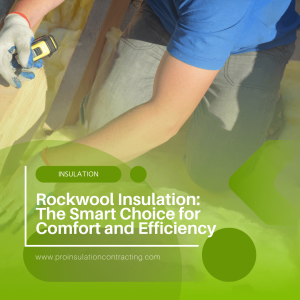 Rockwool Insulation: Comfort, Efficiency, and Safety