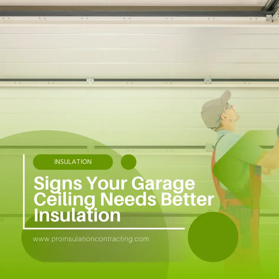 Signs Your Garage Ceiling Needs Better Insulation